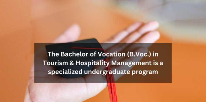 The Bachelor of Vocation (B.Voc.) in Tourism & Hospitality Management