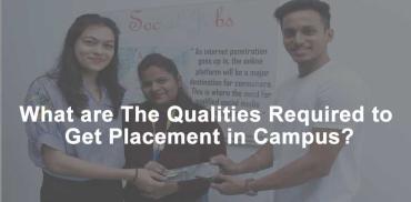 What are The Qualities Required to Get Placement in Campus?