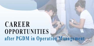 Career Opportunities after PGDM in Operation Management
