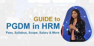 Guide to PGDM in HRM: Fees, Syllabus, Scope, Salary & More