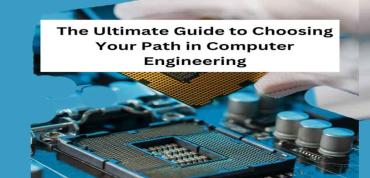 The Ultimate Guide to Choosing Your Path in Computer Engineering