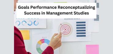 Goals Performance Reconceptualizing Success in Management Studies