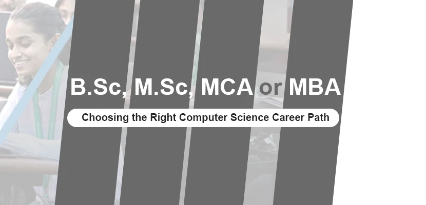 B.Sc, M.Sc, MCA or MBA_ Choosing the Right Computer Science Career Path